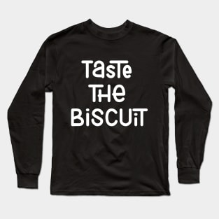 Taste The Biscuit Long Sleeve T-Shirt